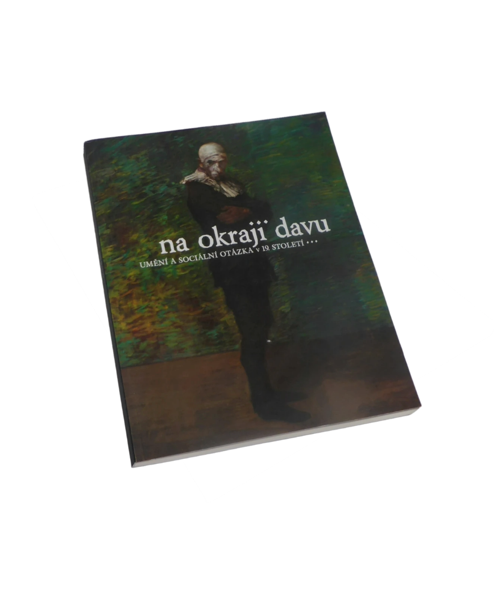 NA OKRAJI DAVU. Umění a sociální otázka v 19. století