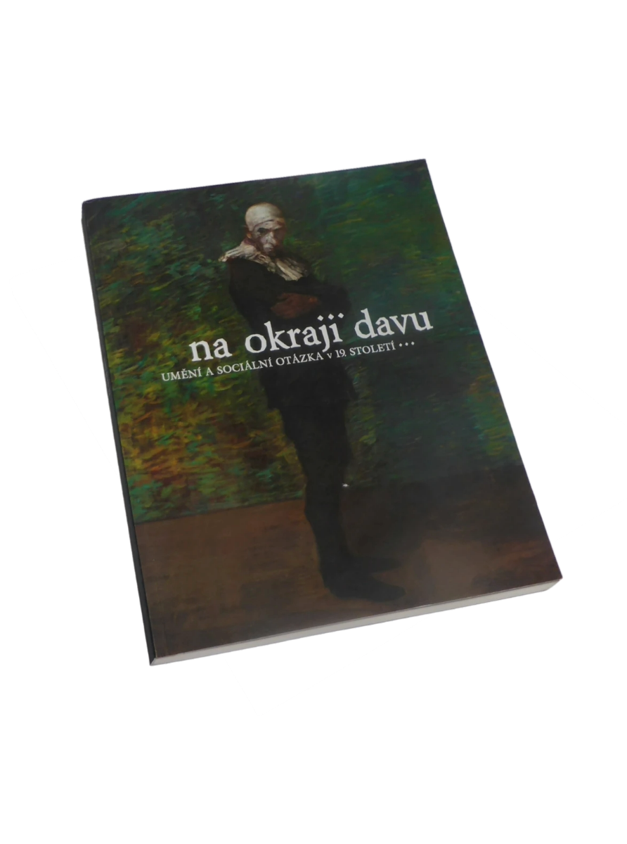 NA OKRAJI DAVU. Umění a sociální otázka v 19. století