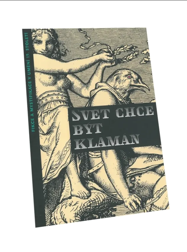 Svět chce být klamán. Fikce a mystifikace v umění 19. století